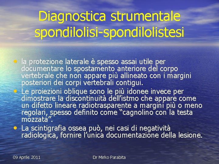 Diagnostica strumentale spondilolisi-spondilolistesi • la protezione laterale è spesso assai utile per • •