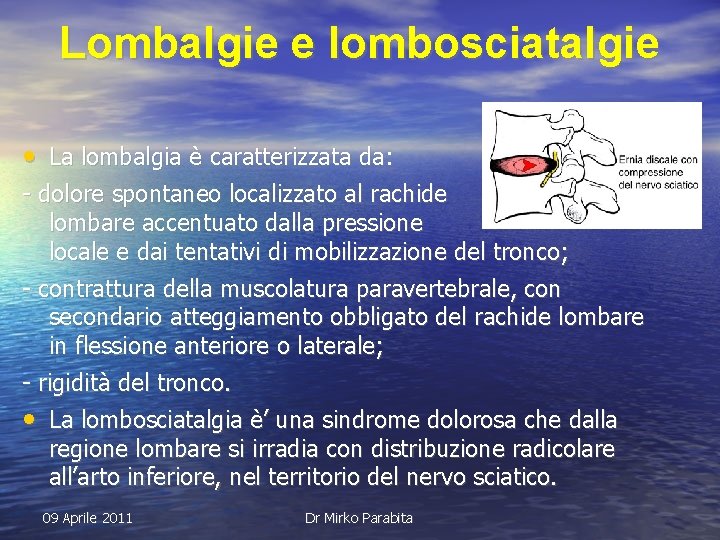 Lombalgie e lombosciatalgie • La lombalgia è caratterizzata da: - dolore spontaneo localizzato al