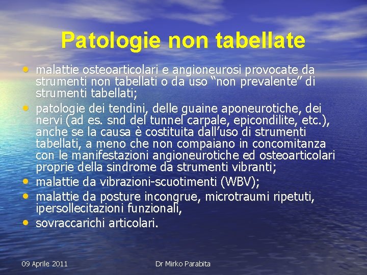 Patologie non tabellate • malattie osteoarticolari e angioneurosi provocate da • • strumenti non