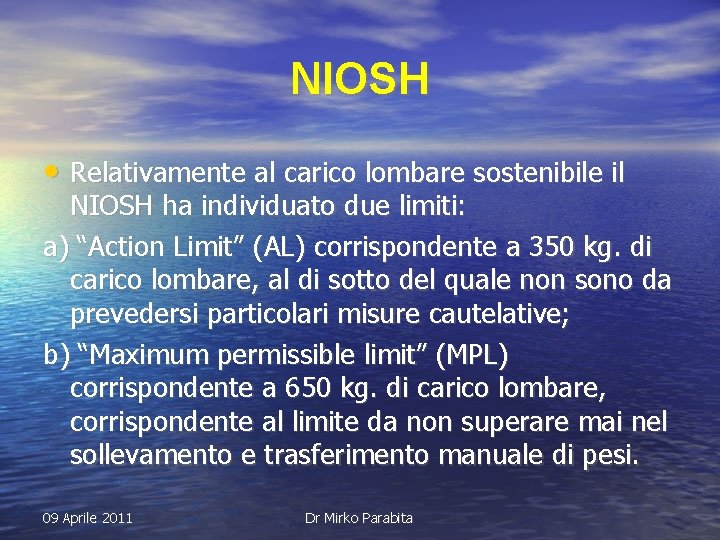 NIOSH • Relativamente al carico lombare sostenibile il NIOSH ha individuato due limiti: a)