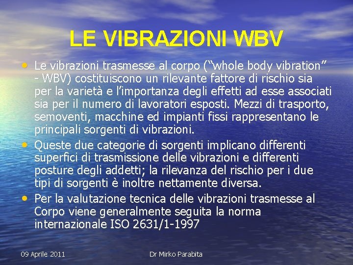 LE VIBRAZIONI WBV • Le vibrazioni trasmesse al corpo (“whole body vibration” • •