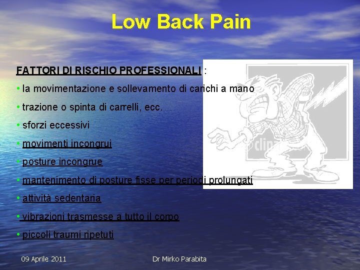 Low Back Pain FATTORI DI RISCHIO PROFESSIONALI : • la movimentazione e sollevamento di