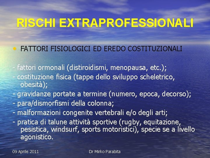 RISCHI EXTRAPROFESSIONALI • FATTORI FISIOLOGICI ED EREDO COSTITUZIONALI - fattori ormonali (distiroidismi, menopausa, etc.