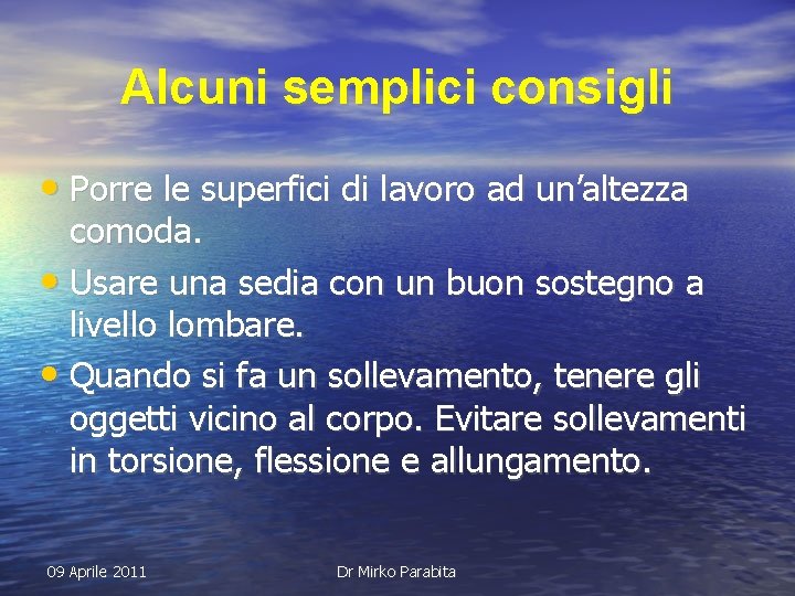 Alcuni semplici consigli • Porre le superfici di lavoro ad un’altezza comoda. • Usare