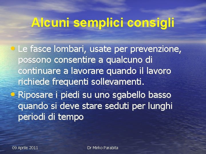 Alcuni semplici consigli • Le fasce lombari, usate per prevenzione, possono consentire a qualcuno