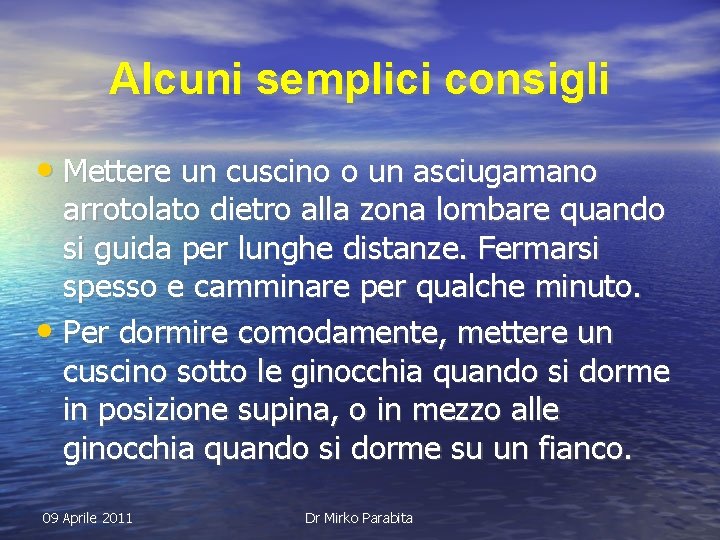 Alcuni semplici consigli • Mettere un cuscino o un asciugamano arrotolato dietro alla zona