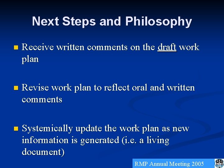 Next Steps and Philosophy n Receive written comments on the draft work plan n