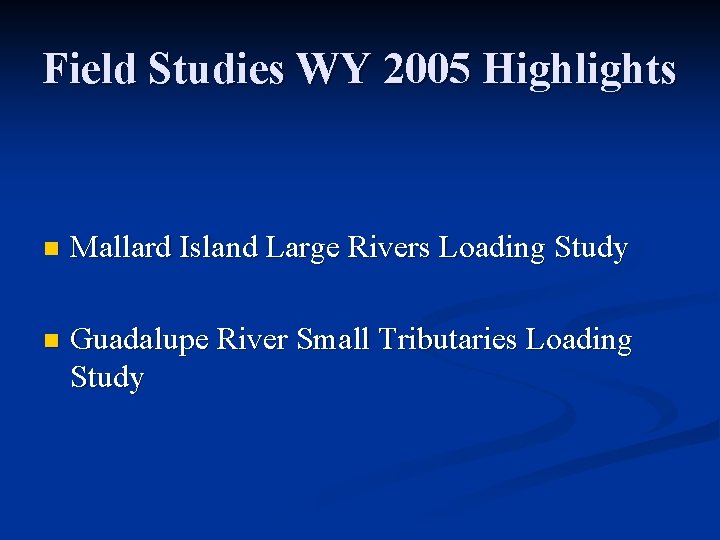 Field Studies WY 2005 Highlights n Mallard Island Large Rivers Loading Study n Guadalupe