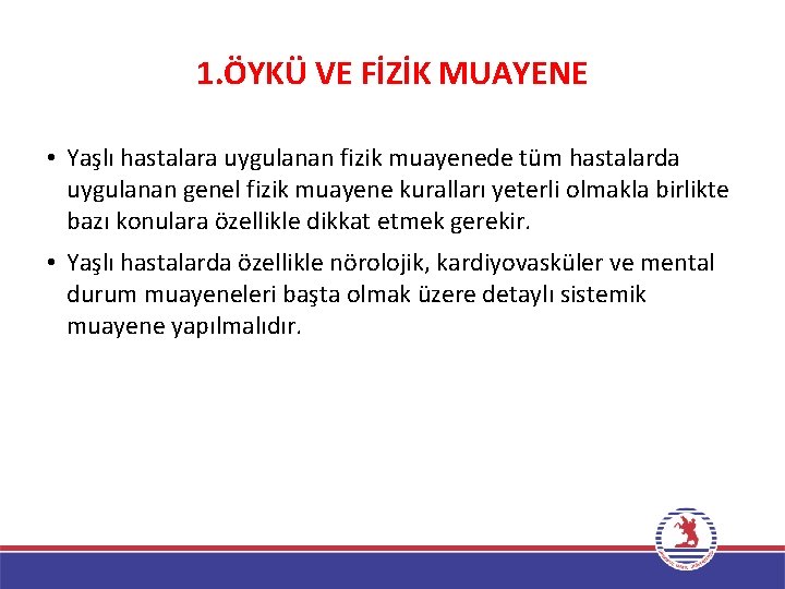 1. ÖYKÜ VE FİZİK MUAYENE • Yaşlı hastalara uygulanan fizik muayenede tüm hastalarda uygulanan