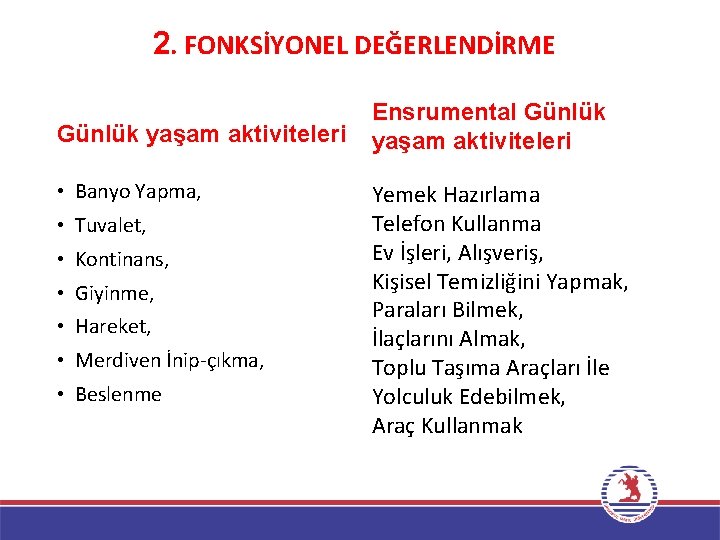 2. FONKSİYONEL DEĞERLENDİRME Günlük yaşam aktiviteleri • Banyo Yapma, • Tuvalet, • Kontinans, •