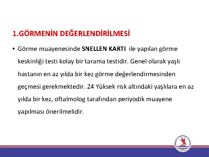 1. GÖRMENİN DEĞERLENDİRİLMESİ • Görme muayenesinde SNELLEN KARTI ile yapılan görme keskinliği testi kolay