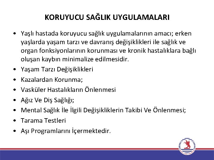 KORUYUCU SAĞLIK UYGULAMALARI • Yaşlı hastada koruyucu sağlık uygulamalarının amacı; erken yaşlarda yaşam tarzı