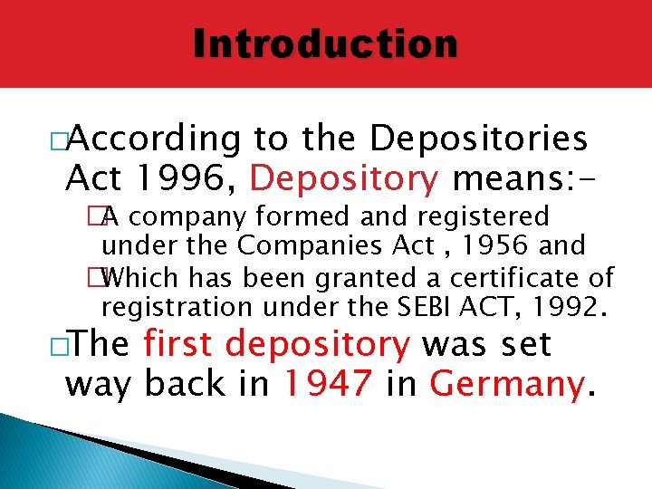 Introduction �According to the Depositories Act 1996, Depository means: - �A company formed and