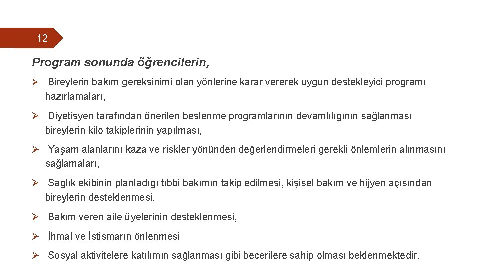 12 Program sonunda öğrencilerin, Ø Bireylerin bakım gereksinimi olan yönlerine karar vererek uygun destekleyici