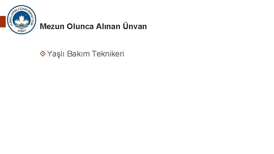 13 Mezun Olunca Alınan Ünvan Yaşlı Bakım Teknikeri 