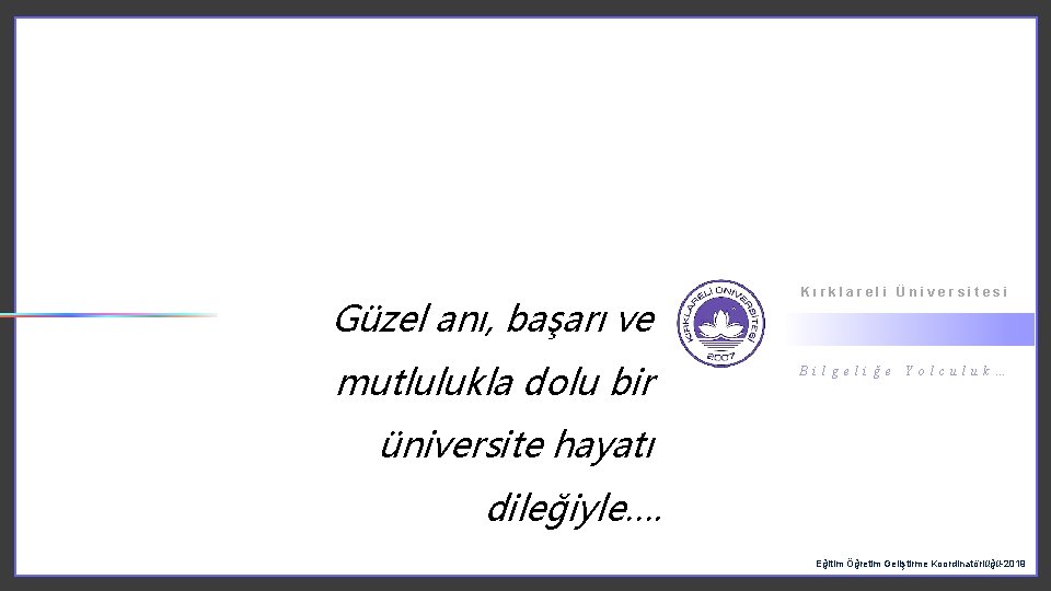 Güzel anı, başarı ve mutlulukla dolu bir Kırklareli Üniversitesi B i l g e