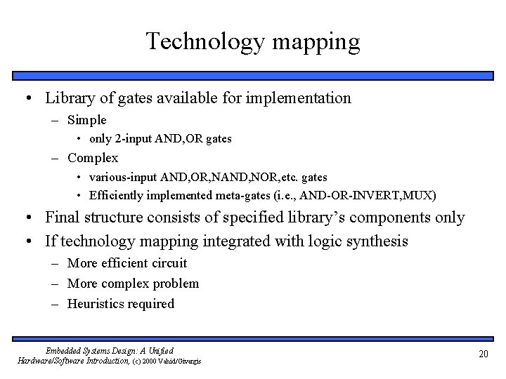 Technology mapping • Library of gates available for implementation – Simple • only 2