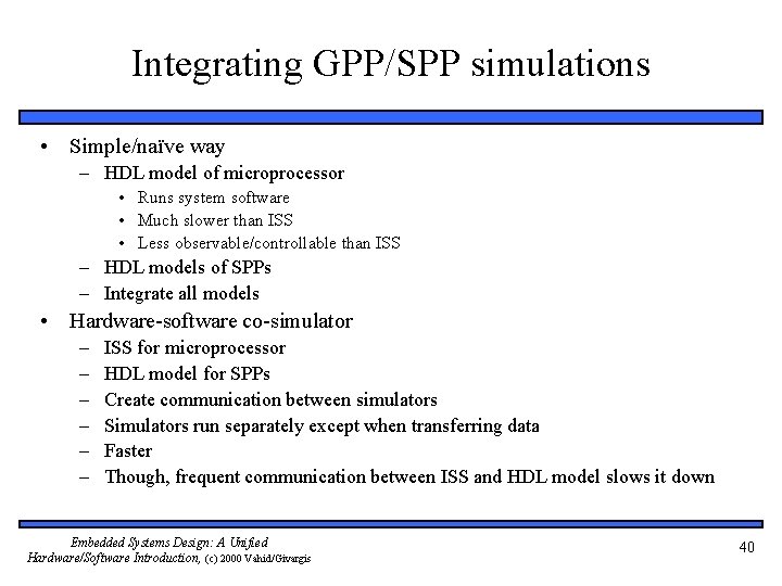 Integrating GPP/SPP simulations • Simple/naïve way – HDL model of microprocessor • Runs system