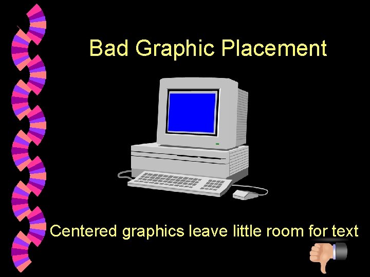 Bad Graphic Placement Centered graphics leave little room for text 