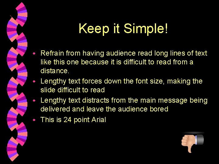 Keep it Simple! Refrain from having audience read long lines of text like this