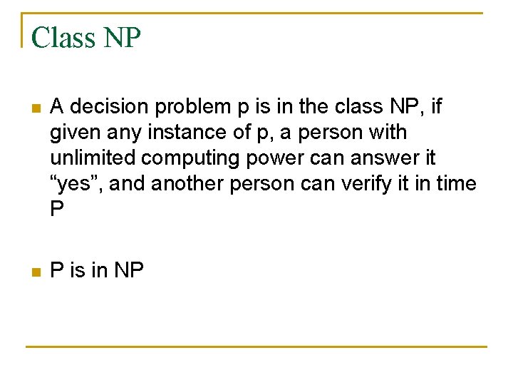 Class NP n A decision problem p is in the class NP, if given