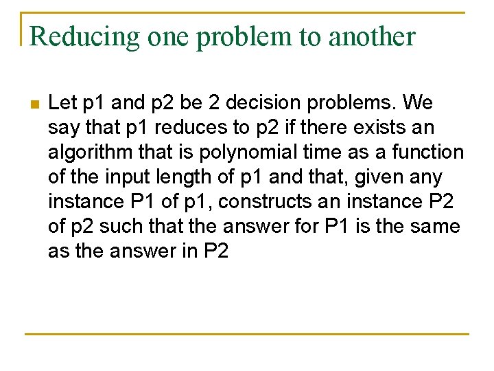 Reducing one problem to another n Let p 1 and p 2 be 2