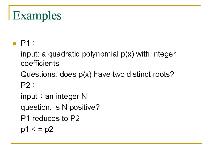 Examples n P 1： input: a quadratic polynomial p(x) with integer coefficients Questions: does
