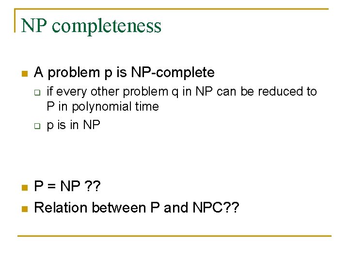 NP completeness n A problem p is NP-complete q q n n if every
