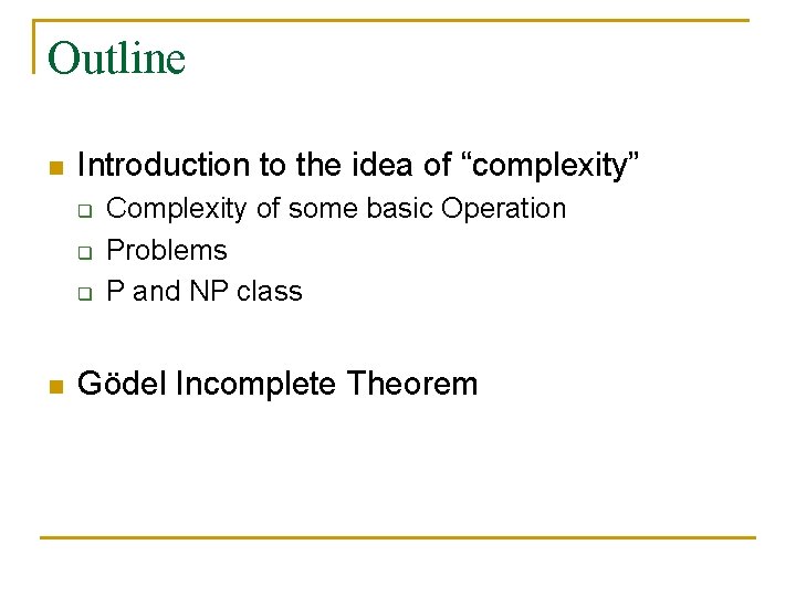 Outline n Introduction to the idea of “complexity” q q q n Complexity of
