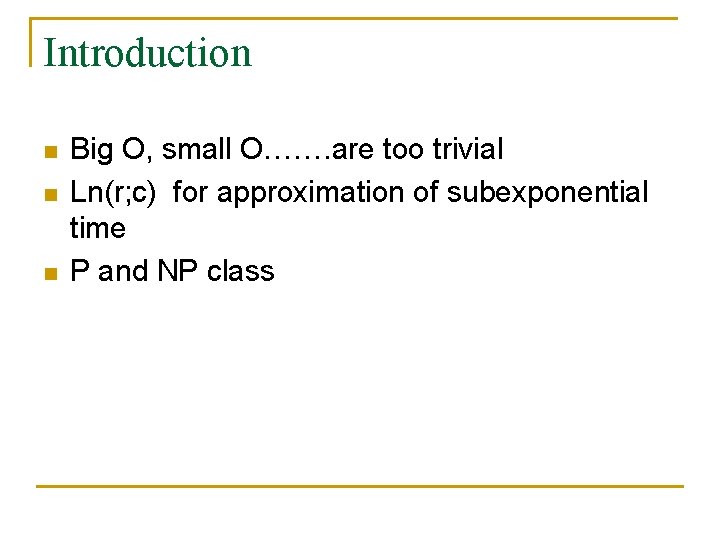 Introduction n Big O, small O……. are too trivial Ln(r; c) for approximation of