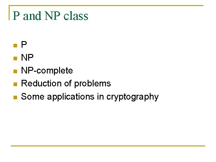 P and NP class n n n P NP NP-complete Reduction of problems Some