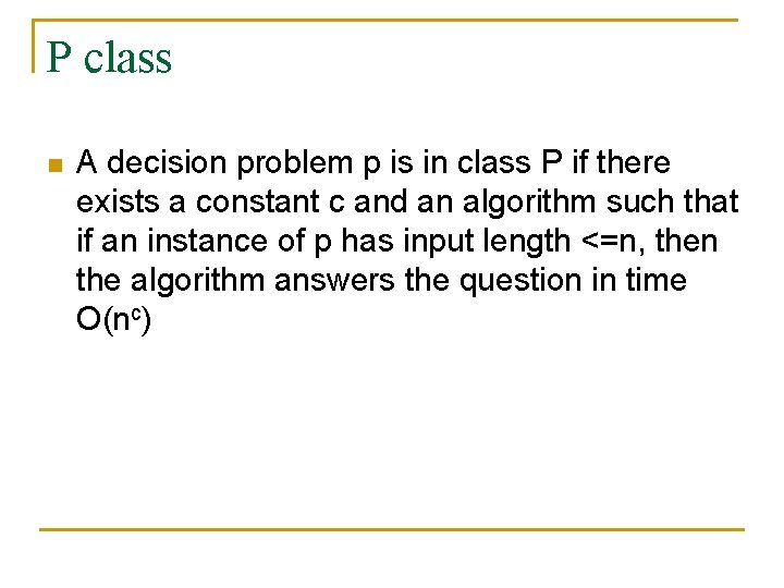 P class n A decision problem p is in class P if there exists