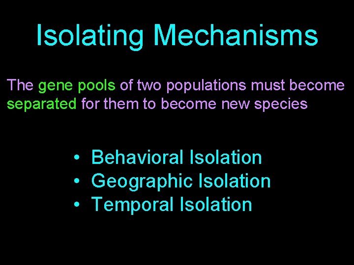 Isolating Mechanisms The gene pools of two populations must become separated for them to