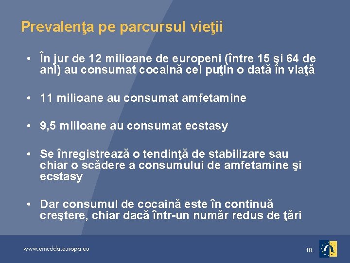 Prevalenţa pe parcursul vieţii • În jur de 12 milioane de europeni (între 15