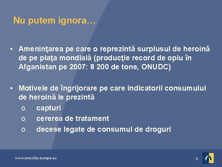 Nu putem ignora… • Ameninţarea pe care o reprezintă surplusul de heroină de pe