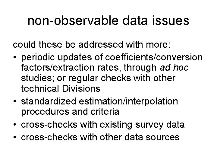 non-observable data issues could these be addressed with more: • periodic updates of coefficients/conversion