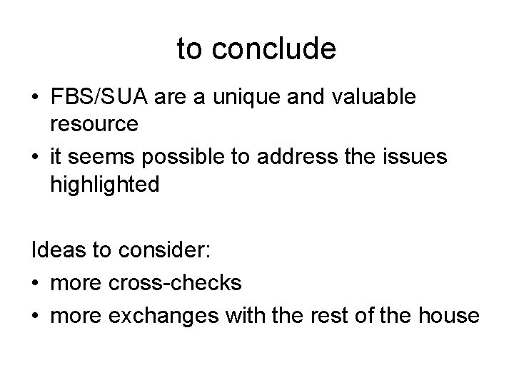 to conclude • FBS/SUA are a unique and valuable resource • it seems possible