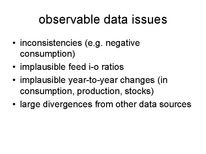observable data issues • inconsistencies (e. g. negative consumption) • implausible feed i-o ratios