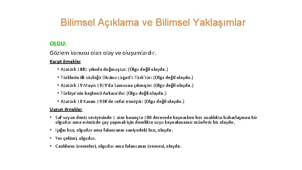 Bilimsel Açıklama ve Bilimsel Yaklaşımlar OLGU: Gözlem konusu olan olay ve oluşumlardır. Karşıt örnekler