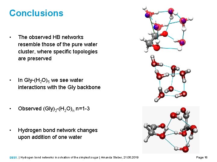 Conclusions • The observed HB networks resemble those of the pure water cluster, where