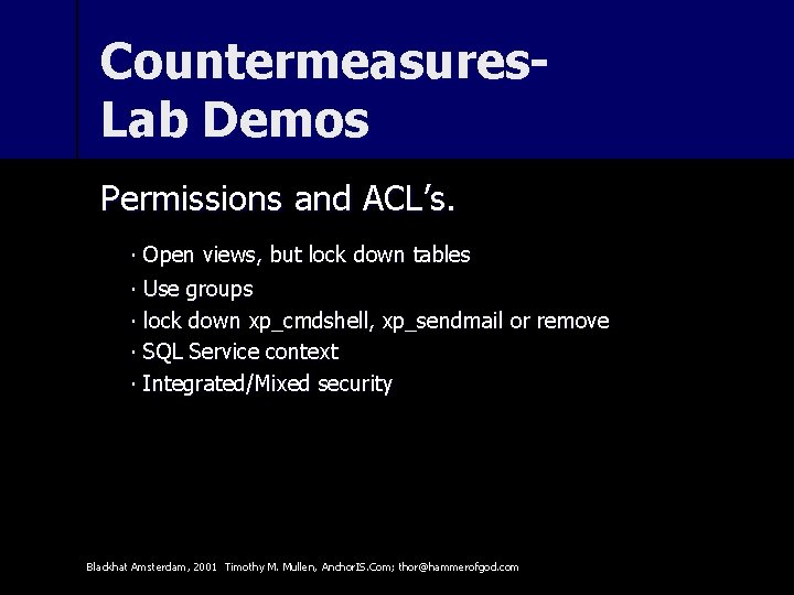 Countermeasures. Lab Demos Permissions and ACL’s. ∙ Open views, but lock down tables ∙