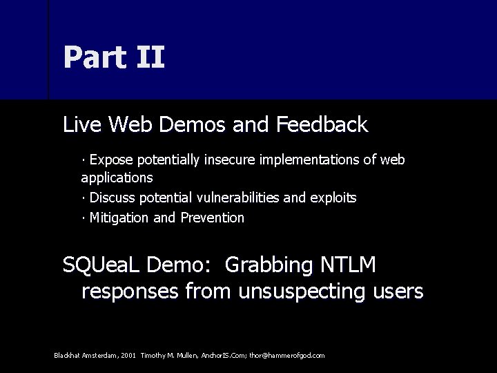 Part II Live Web Demos and Feedback ∙ Expose potentially insecure implementations of web