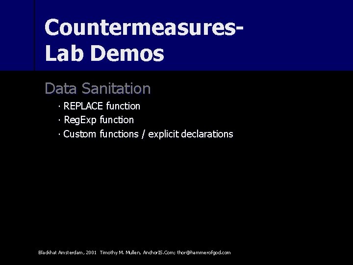 Countermeasures. Lab Demos Data Sanitation ∙ REPLACE function ∙ Reg. Exp function ∙ Custom