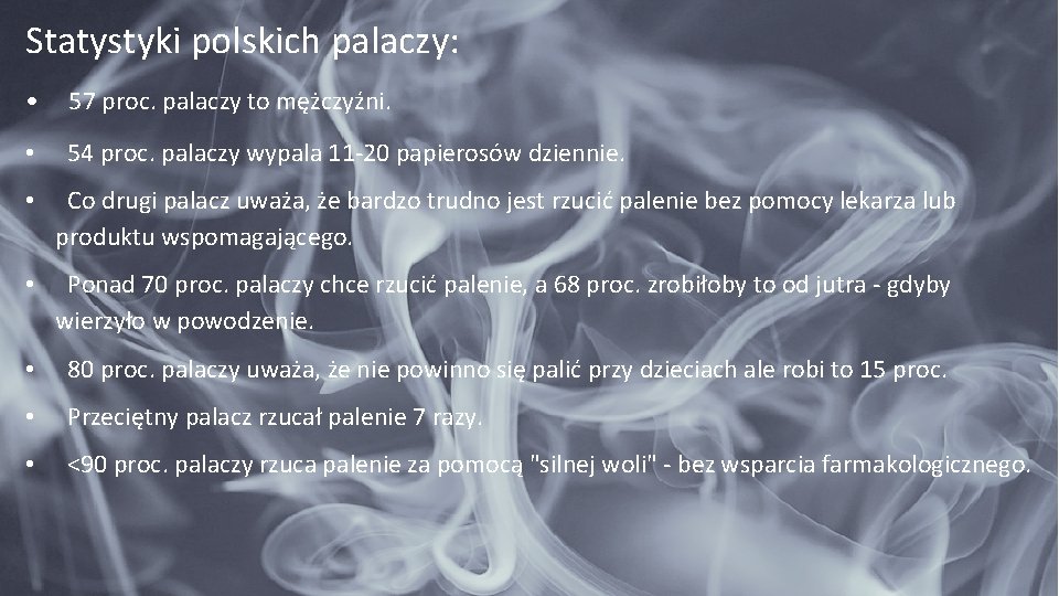 Statystyki polskich palaczy: • 57 proc. palaczy to mężczyźni. • 54 proc. palaczy wypala