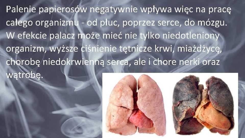 Palenie papierosów negatywnie wpływa więc na pracę całego organizmu - od płuc, poprzez serce,