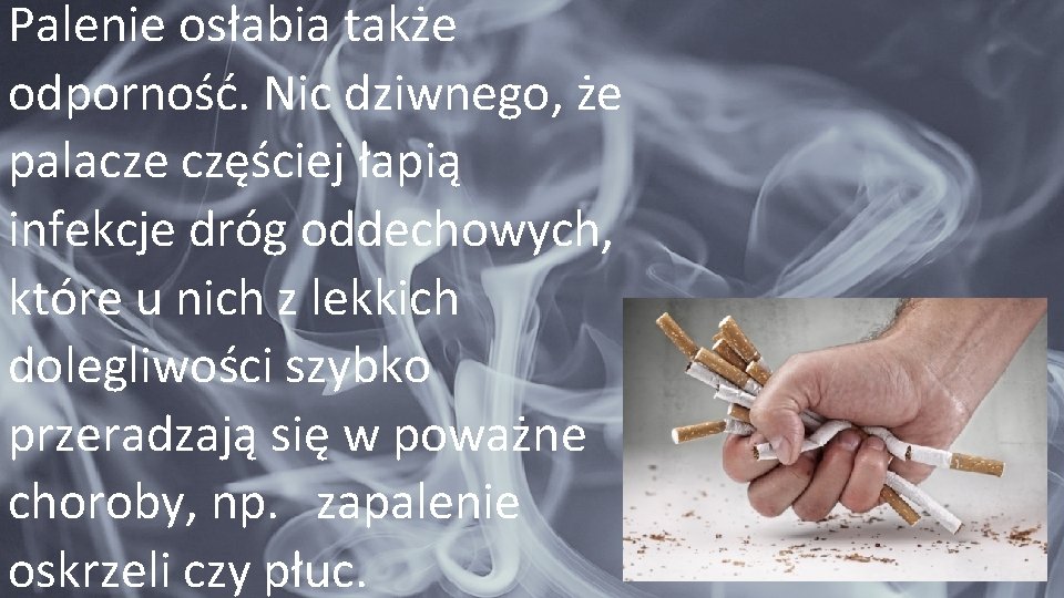 Palenie osłabia także odporność. Nic dziwnego, że palacze częściej łapią infekcje dróg oddechowych, które