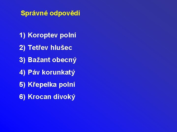 Správné odpovědi 1) Koroptev polní 2) Tetřev hlušec 3) Bažant obecný 4) Páv korunkatý