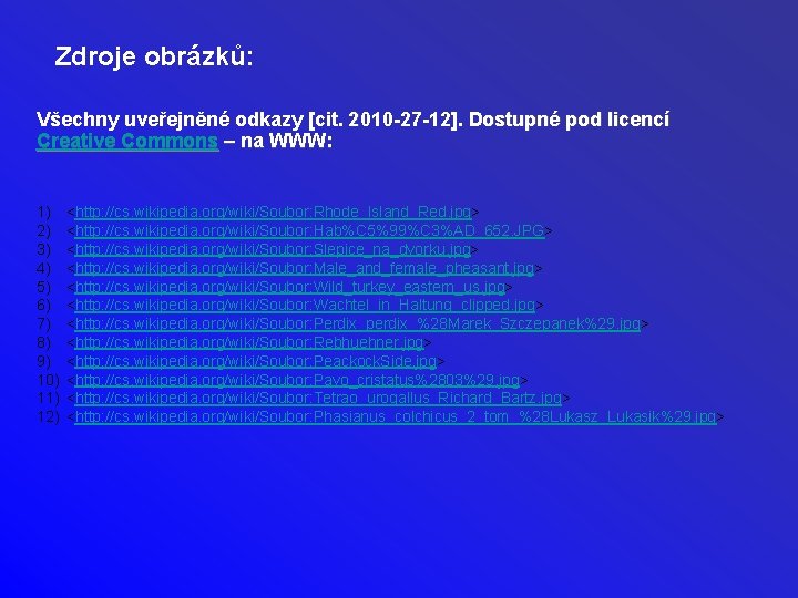 Zdroje obrázků: Všechny uveřejněné odkazy [cit. 2010 -27 -12]. Dostupné pod licencí Creative Commons