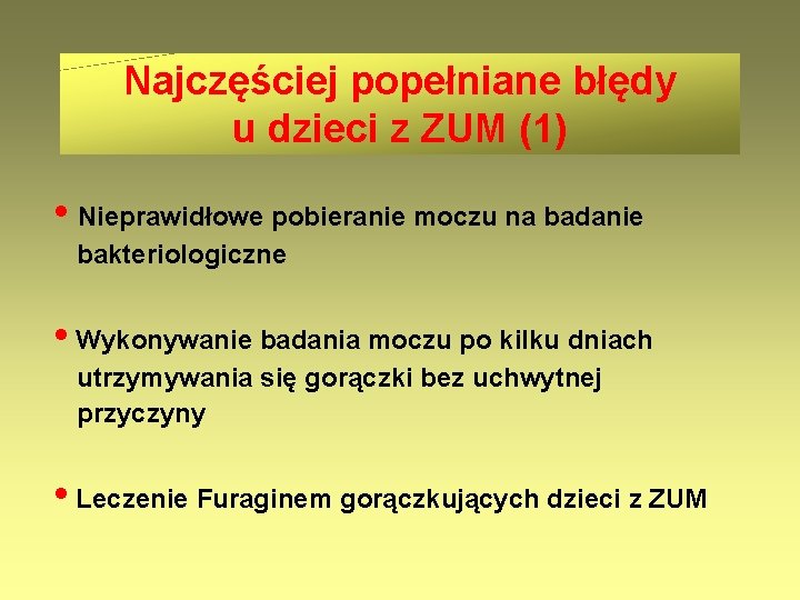 Najczęściej popełniane błędy u dzieci z ZUM (1) • Nieprawidłowe pobieranie moczu na badanie