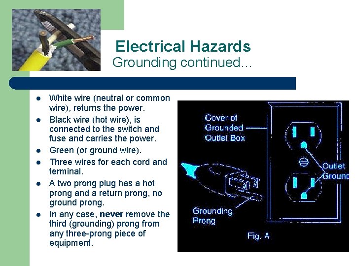 Electrical Hazards Grounding continued… l l l White wire (neutral or common wire), returns